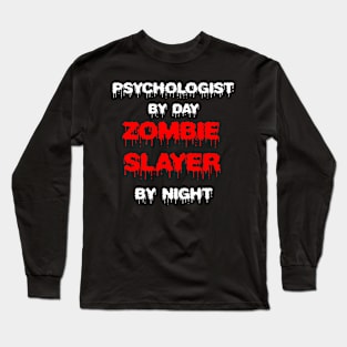 Funny Spooky Halloween Party Trendy Gift - Psychologist By Day Zombie Slayer By Night Long Sleeve T-Shirt
